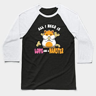 All I Need is Love and a Hamster for Pet Owners Baseball T-Shirt